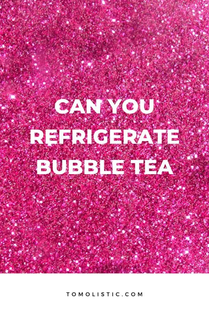 Can You Refrigerate Bubble Tea