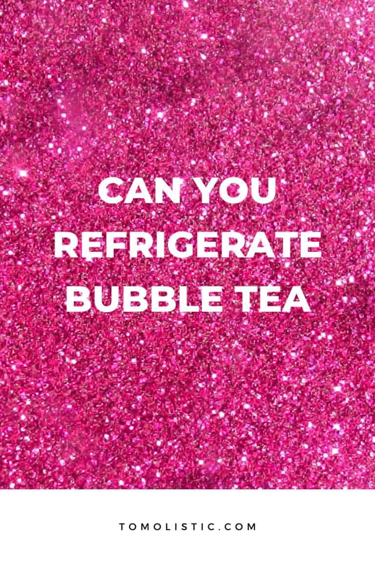 Can You Refrigerate Bubble Tea