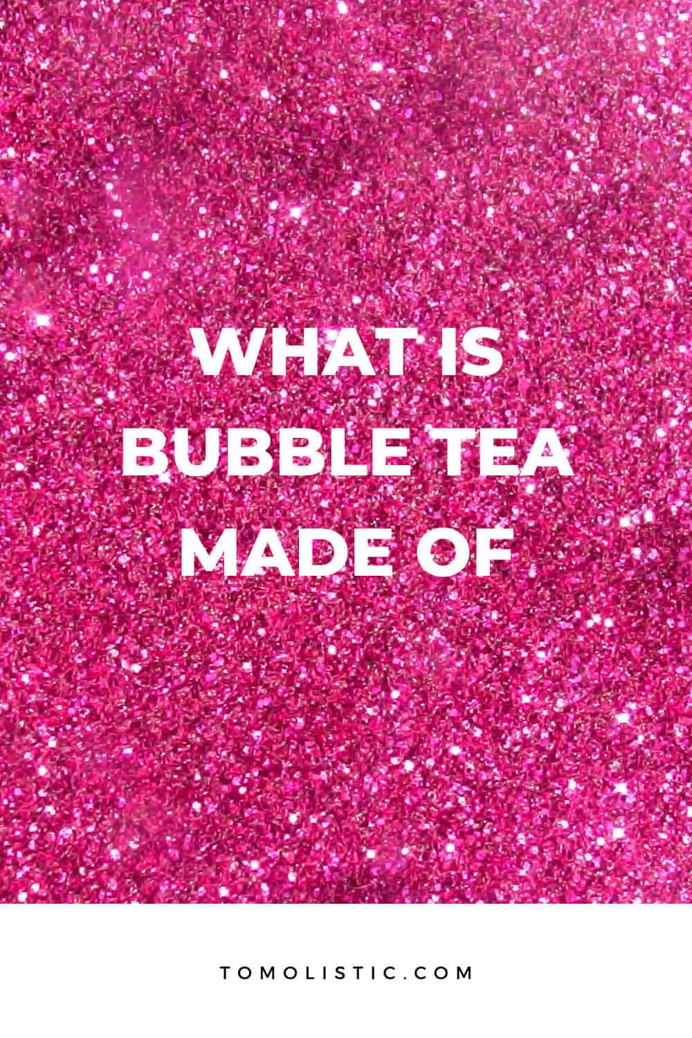 What Is Bubble Tea Made Of